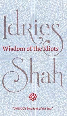 Wisdom of the Idiots - Idries Shah