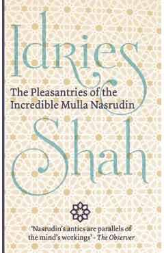 Coperta cărții 'The Pleasantries of the Incredible Mulla Nasrudin - Idries Shah'