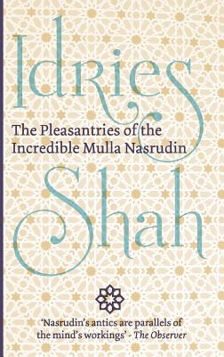 The Pleasantries of the Incredible Mulla Nasrudin - Idries Shah