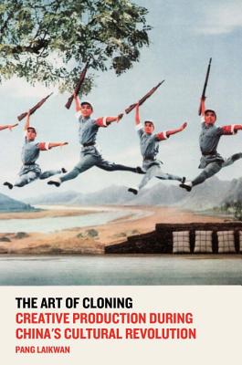 Coperta cărții 'The Art of Cloning: Creative Production During China's Cultural Revolution - Pang Laikwan'