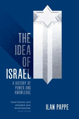 The Idea of Israel: A History of Power and Knowledge - Ilan Pappe