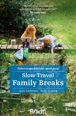 Slow Travel Family Breaks: Perfect Escapes in Britain's Special Places - Jane Anderson