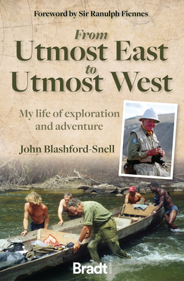 From Utmost East to Utmost West: My Life of Exploration and Adventure - John Blashford-snell