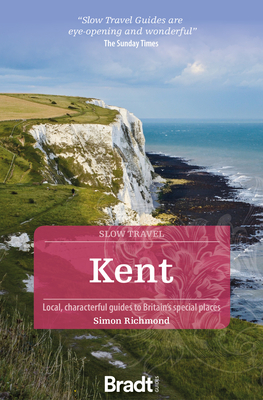 Kent: Local, Characterful Guides to Britain's Special Places - Simon Richmond