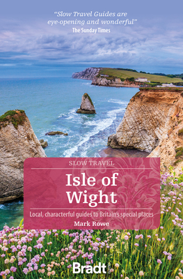 Isle of Wight: Local, Characterful Guides to Britain's Special Places - Mark Rowe