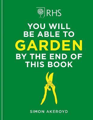 Rhs You Will Be Able to Garden by the End of This Book - Simon Akeroyd
