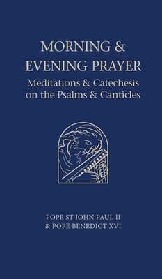 Morning and Evening Prayer: Meditations and Catechesis on Psalms and Canticles - Pope Benedict Xvi
