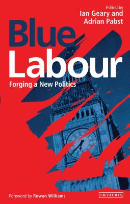 Blue Labour: Forging a New Politics - Rowan Williams