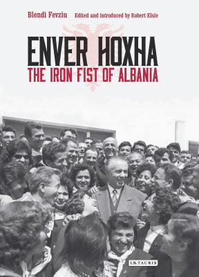 Enver Hoxha: The Iron Fist of Albania - Blendi Fevziu