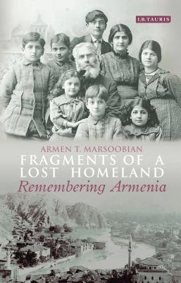 Fragments of a Lost Homeland: Remembering Armenia - Armen T. Marsoobian