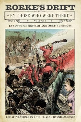 Rorke's Drift by Those Who Were There: Volume I - Ian Knight