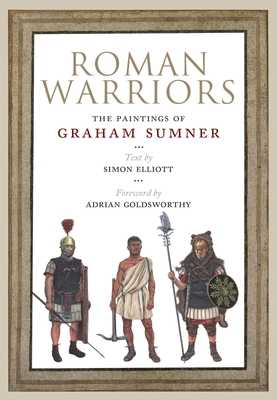 Roman Warriors: The Paintings of Graham Sumner - Graham Sumner