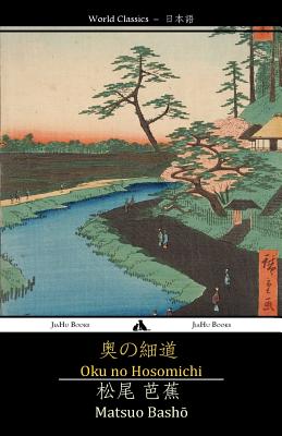 Oku No Hosomichi: The Narrow Road to the Interior - Matsuo Basho