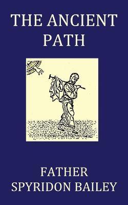 The Ancient Path - Father Spyridon Bailey