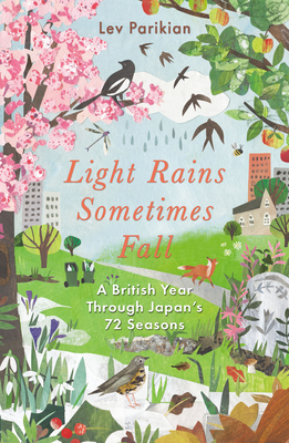 Light Rains Sometimes Fall: A British Year Through Japan's 72 Seasons - Lev Parikian