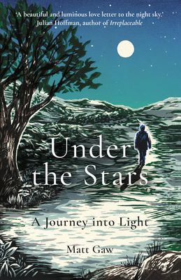 Under the Stars: A Journey Into Light - Matt Gaw