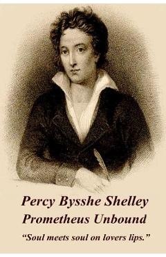Poza produsului Percy Bysshe Shelley - Prometheus Unbound: soul Meets Soul on Lovers Lips. - Percy Bysshe Shelley
