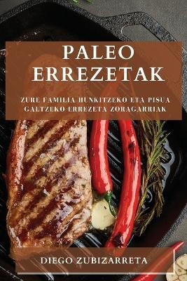 Coperta cărții 'Paleo errezetak: Zure familia hunkitzeko eta pisua galtzeko errezeta zoragarriak - Diego Zubizarreta'