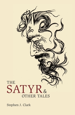 The Satyr & Other Tales - Stephen J. Clark