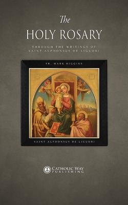 The Holy Rosary through the Writings of Saint Alphonsus de Liguori - Fr Mark Higgins