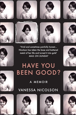 Have You Been Good?: A Memoir - Vanessa Nicolson