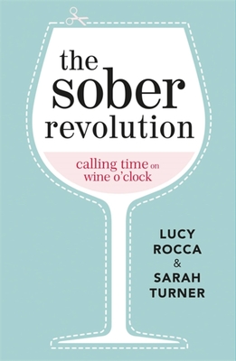 The Sober Revolution: Calling Time on Wine O'Clock - Lucy Rocca