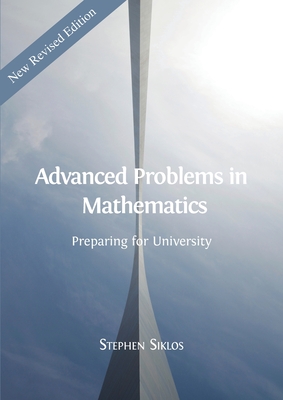 Advanced Problems in Mathematics: Preparing for University - Stephen Siklos