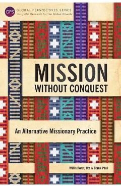 Coperta cărții 'Mission Without Conquest: An Alternative Missionary Practice - Horst Willis'