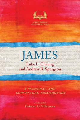 James: A Pastoral and Contextual Commentary - Luke L. Cheung