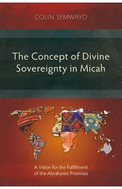 Coperta cărții 'The Concept of Divine Sovereignty in Micah: A Vision for the Fulfillment of the Abrahamic Promises - Colin Semwayo'