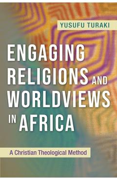 Coperta cărții 'Engaging Religions and Worldviews in Africa: A Christian Theological Method - Yusufu Turaki'