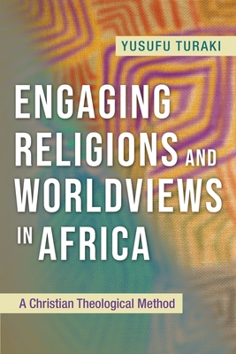 Engaging Religions and Worldviews in Africa: A Christian Theological Method - Yusufu Turaki