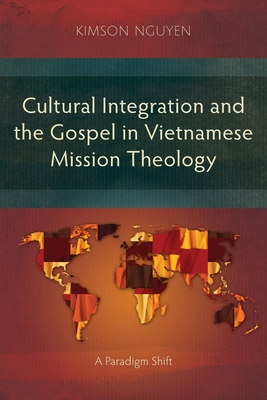 Cultural Integration and the Gospel in Vietnamese Mission Theology: A Paradigm Shift - Kimson Nguyen