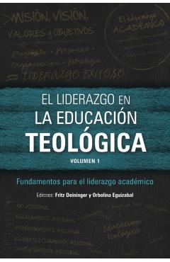 El liderazgo en la educación teológica, volumen 1: Fundamentos para el liderazgo académico - Fritz Deininger
