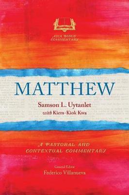 Matthew: A Pastoral and Contextual Commentary - Samson L. Uytanlet