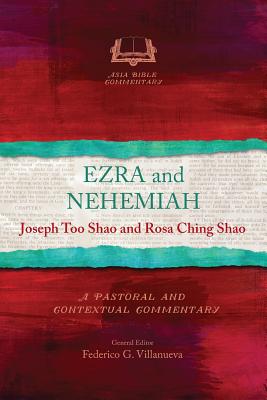 Ezra and Nehemiah: A Pastoral and Contextual Commentary - Joseph Too Shao