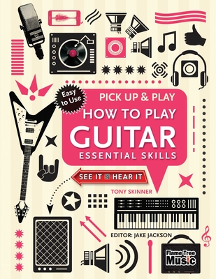 How to Play Guitar (Pick Up & Play): Essential Skills - Jake Jackson