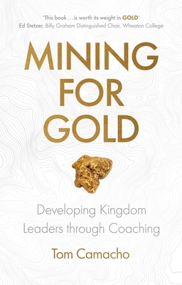 Mining for Gold: Developing Kingdom Leaders Through Coaching - Tom Camacho