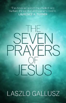 The Seven Prayers of Jesus - Laszlo Gallusz