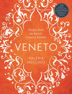 Veneto: Recipes from an Italian Country Kitchen - Valeria Necchio