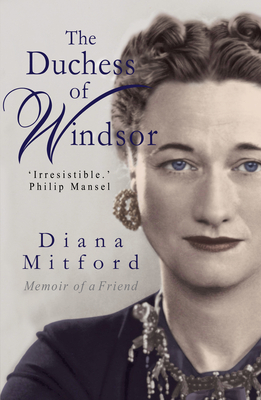 The Duchess of Windsor: Memoirs of a Friend - Diana Mosley