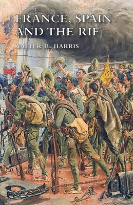 France, Spain and the Rif - Walter B. Harris