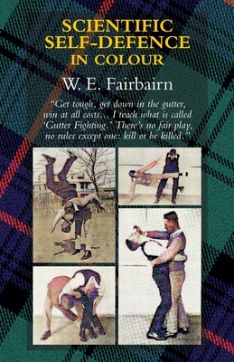 Scientific Self-Defence in Colour - Captain W. E. Fairbairn