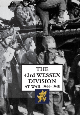 The 43rd Wessex Division at War 1944-1945 - H. Esseme
