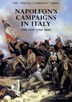 The SPECIAL CAMPAIGN SERIES: NAPOLEON'S CAMPAIGNS IN ITALY: 1796-1797 and 1800 - R. G. Burton