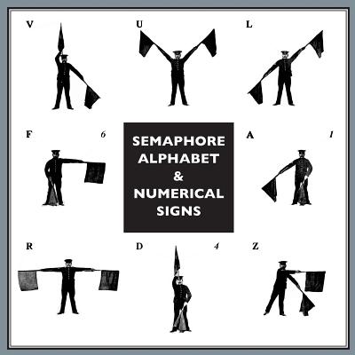 Semaphore Alphabet: And Numeral Signs For The Army - Anon