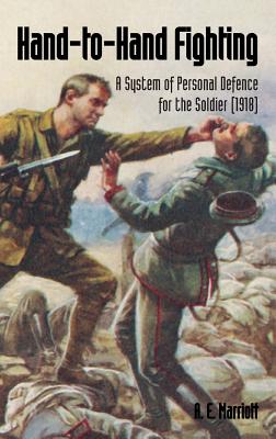 Hand-To-Hand Fighting: A System Of Personal Defence For The Soldier (1918) - A. E. Marriott