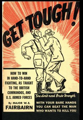 Get Tough!: How To Win In Hand To Hand Fighting - W. E. Fairbairn