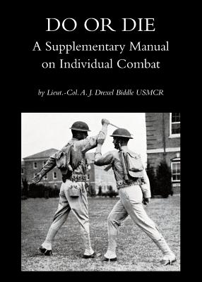 Do or Die: A Supplementary Manual on Individual Combat - Drexel Biddle