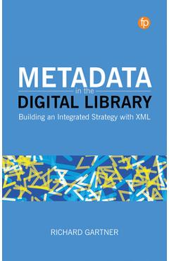 Poza produsului Metadata in the Digital Library: Building an Integrated Strategy with XML - Richard Gartner